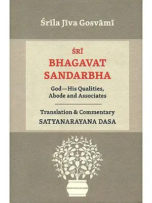 Sri Bhagavat Sandarbha (God-His Qualities, Abode and Associates)
