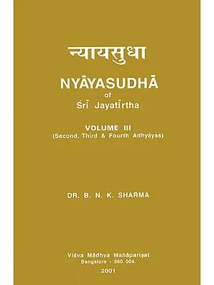Nyaya Sudha of Sri Jayatirtha (Second Third and Fourth Adhyayas)