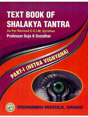 Text Book of Shalakya Tantra: As Per Revised C.C.I.M Syllabus (Part-I: Netra Vignyana)