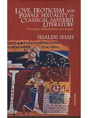 Love, Eroticism and Female Sexuality in Classical Sanskrit Literature (Seventh-Thirteenth Centuries)