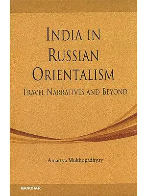 India in Russian Orientalism (Travel Narratives and Beyond)