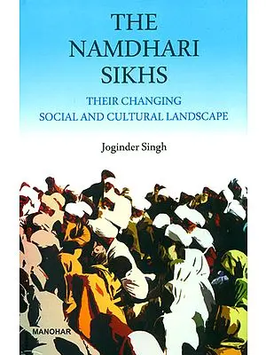 The Namdhari Sikhs: Their Changing Social and Cultural Landscape