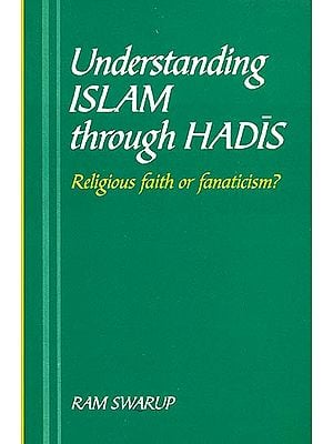 Understanding Islam Through Hadis (Religious Faith or Fanaticism?)