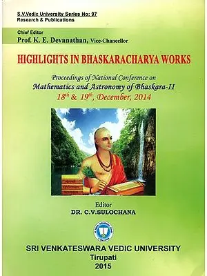 Highlights in Bhaskaracharya Works (Proceedings of National Conference on Mathematics and Astronomy of Bhaskara - II)