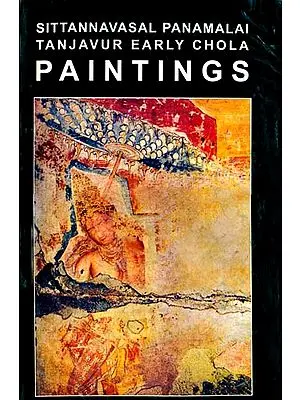 Magnificent Mural Paintings: Sittannavasal Panamalai Tanjavur Early Chola (Karana Sculptures of Tamilnadu)