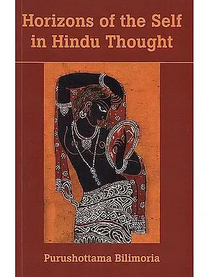 Horizons of The Self in Hindu Thought (A Study for the Perplexed)