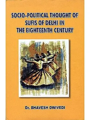 Socio Political Thought of Sufis of Delhi in The Eighteenth Century