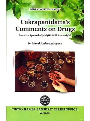 Cakrapanidatta's Comments on Drugs (Based on Ayurvedadipikatika and Bhanumatitka)