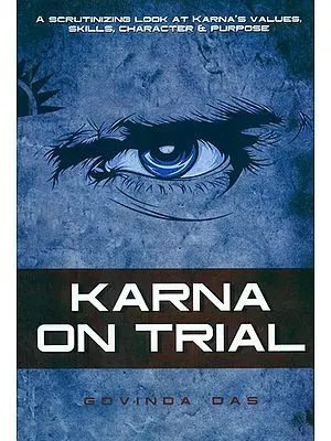 Karna on Trial (A Scrutinizing Look at Karna's Values, Skills, Character and Purpose)