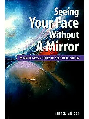 Seeing Your Face Without A Mirror (Mindfulness Stories of Self - Realisation)