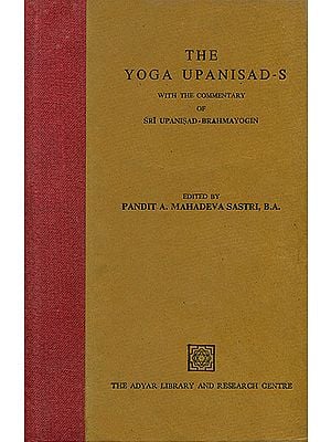 The Yoga Upanisad-S (With The Commentary of Sri Upanisad Brahmayogin)