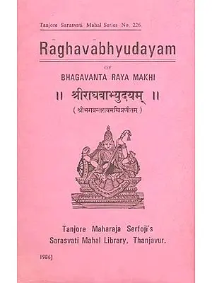 श्रीराघवाभ्युदयम्: Sri Raghavabhyudayam of Bhagavanta Raya Makhi (An Old and Rare Book)