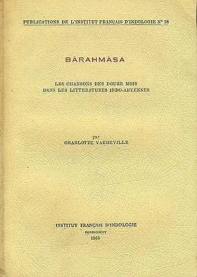 Barahmasa: Les Chansons Des Douze Mois Dans Les Littératures Indo-Aryennes (An Old and Rare Book)