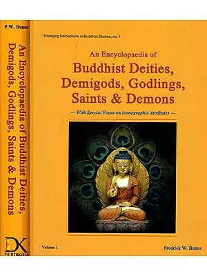 An Encyclopaedia of Buddhist Deities, Demigods, Godlings, Saints and Demons: With Special Focus on Iconographic Attributes (2 Volumes)