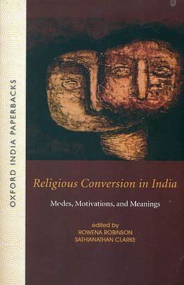 Religious Conversion in India: Modes, Motivations, and Meanings