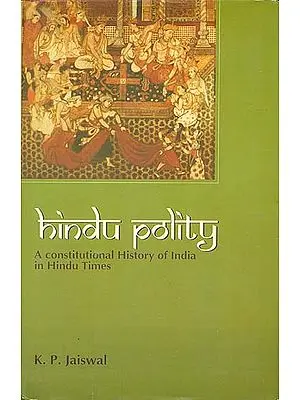 HINDU POLITY: A CONSTITUTIONAL HISTORY OF INDIA IN HINDU TIMES