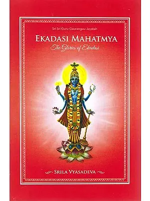 Ekadasi Mahatmya: The Glories of Ekadasi