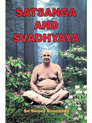 Satsanga and Svadhyaya: The glory, the Importance and the Life-transforming Power of Holy Company and Spiritual Books