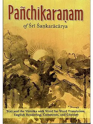 Panchikaranam of Sri Sankaracarya (Text and the Varttika of Sri Sureshvaracharya