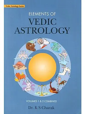 Elements of Vedic Astrology (Volumes 1 & 2 combined)