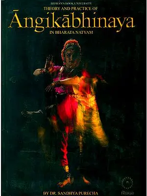 Theory and Practice of Angikabhinaya (In Bharata Natyam)