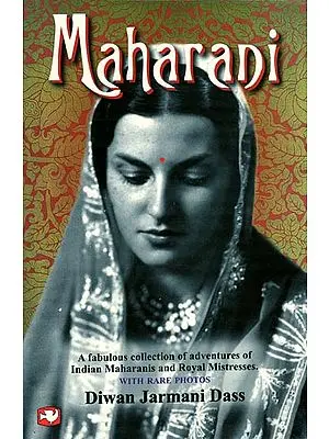 Maharani: A Fabulous Collection of Adventures of Indian Maharanis and Royal Mistresses