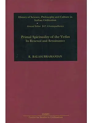 Primal Spirituality of the Vedas:
Its renewal and renaissance
