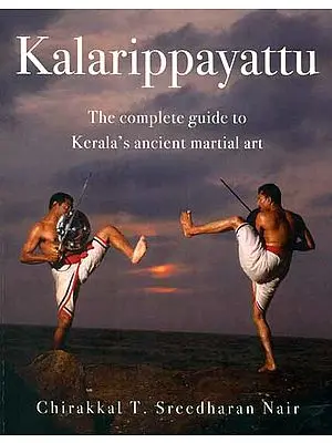 Kalarippayattu (The Complete Guide To Kerala’s Ancient Martial Art)