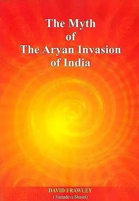 The Myth of The Aryan Invasion of India