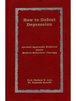How to Defeat Depression – Ancient Ayurvedic Medicine Meets Modern Behaviour Therapy