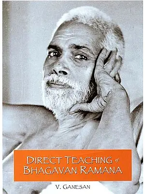 Direct Teaching of Bhagavan Ramana (Self Attention Expounded in His Own Words of Wisdom)