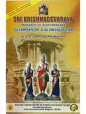 Sri Krishnadevaraya  - Monarch of Vijayanagara (Glimpses of a Glorious Era)