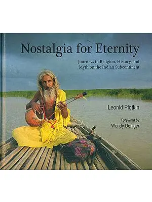 Nostalgia for Eternity - Journeys in Religion, History, and Myth on the Indian Subcontinent