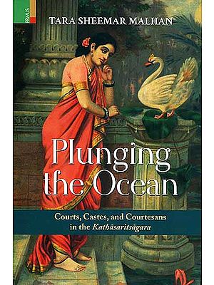 Plunging the Ocean - Courts, Castes, and Courtesans in the Kathasaritsagara