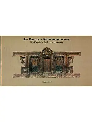 The Portals in Newar Architecture - Tiered Temples in Nepal, 13th to 19th Centuries
