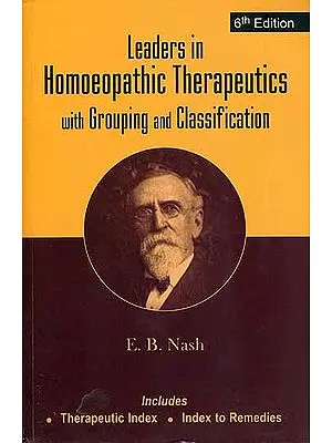 Leaders in Homeopathic Therapeutics with Grouping and Classification