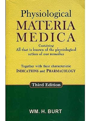 Physiological Materia Medica - Containing All That is Known of The Physiological Action of Our Remedies