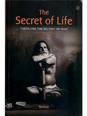 The Secret of Life - Fulfilling the Destiny of Man