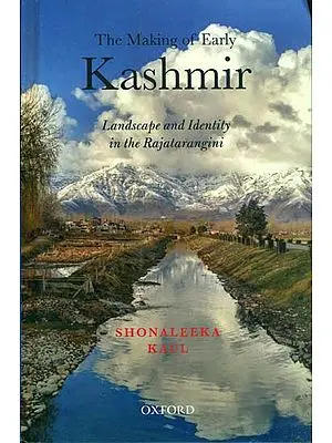 The Making of Early Kashmir (Landscape and Identity in the Rajatarangini)