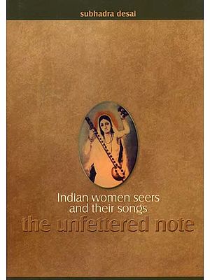 Indian Women Seers and Their Songs - The Unfettered Note (With CDs Inside)
