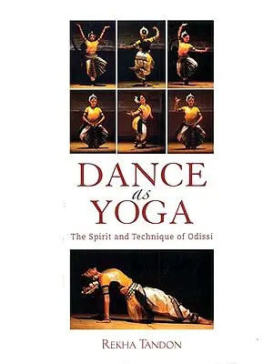 Dance as Yoga (The Spirit and Technique of Odissi)