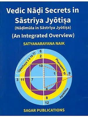Vedic Nadi Secrets in Sastriya Jyotisa - Nadimula in Sastriya Jyotisa (An Integrated Overview)