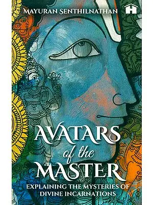 Avatars of the Master (Explaining The Mysteries of Divine Incarnations)