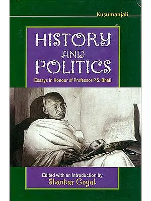 History and Politics (Essays in Honour of Professor P. S. Bhati)