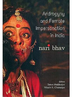 Androgyny and Female Impersonation in India - Nari Bhav
