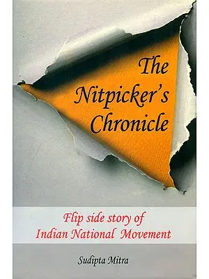 The Nitpicker's Chronicle (Flip Side Story of Indian National Movement)