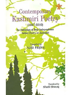 Contemporary Kashmiri Poetry: 1947-2010 (An Anthology of Post - Independence Indian Poetry in Kashmiri)