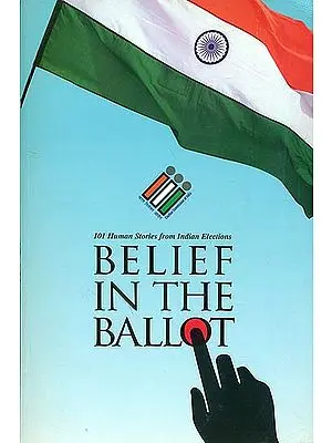Belief in the Ballot - 101 Human Stories from Indian Elections