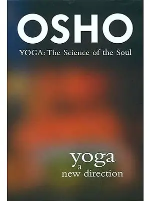 Yoga a New Direction - Yoga: The Science of the Soul (Commentaries on the Yoga Sutras of Patanjali)