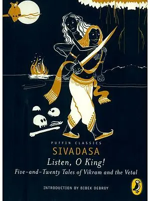 Listen, O King ! (Five and Twenty Tales of Vikram and The Vetal)